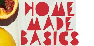 Home Made Basics: Makkelijke basisrecepten voor elke dag die echt iedereen kan maken